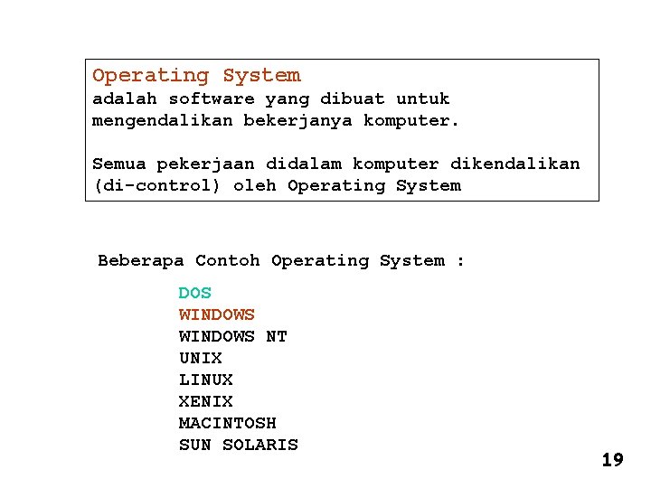 Operating System adalah software yang dibuat untuk mengendalikan bekerjanya komputer. Semua pekerjaan didalam komputer