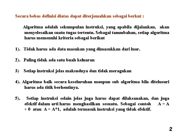 Secara bebas definisi diatas dapat diterjemahkan sebagai berkut : Algoritma adalah sekumpulan instruksi, yang