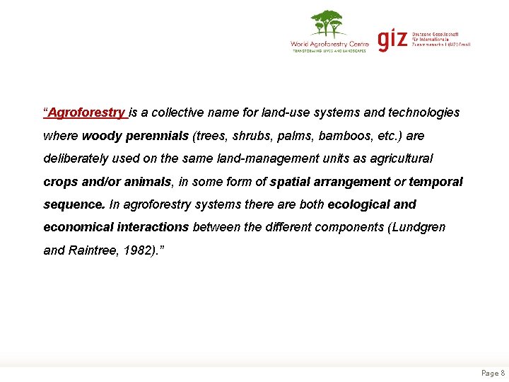 “Agroforestry is a collective name for land-use systems and technologies where woody perennials (trees,