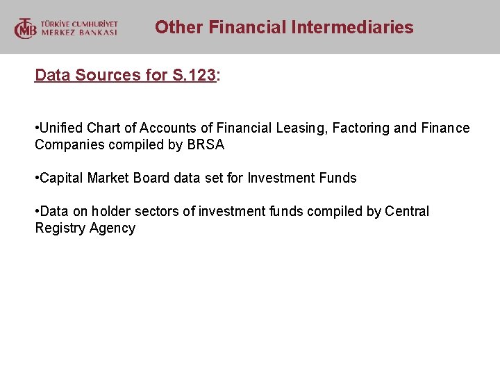  Other Financial Intermediaries Data Sources for S. 123: • Unified Chart of Accounts