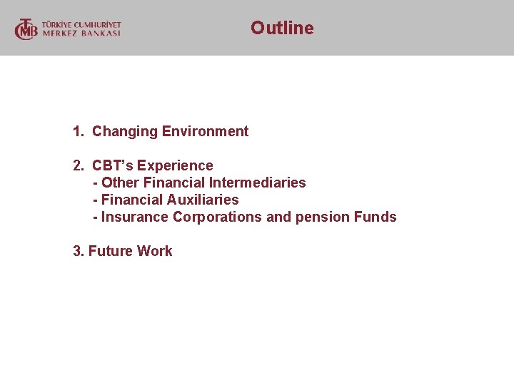  Outline 1. Changing Environment 2. CBT’s Experience - Other Financial Intermediaries - Financial