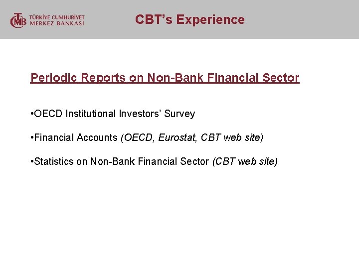 CBT’s Experience Periodic Reports on Non-Bank Financial Sector • OECD Institutional Investors’ Survey