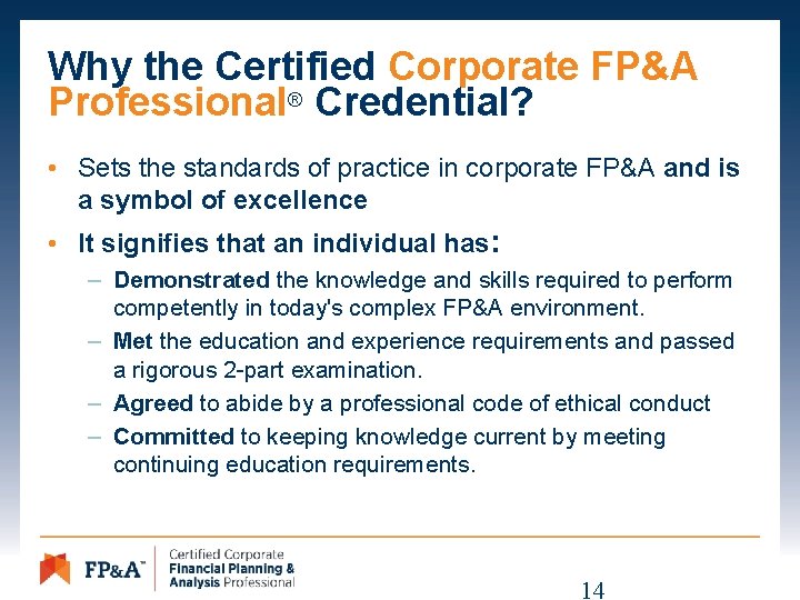 Why the Certified Corporate FP&A Professional® Credential? • Sets the standards of practice in