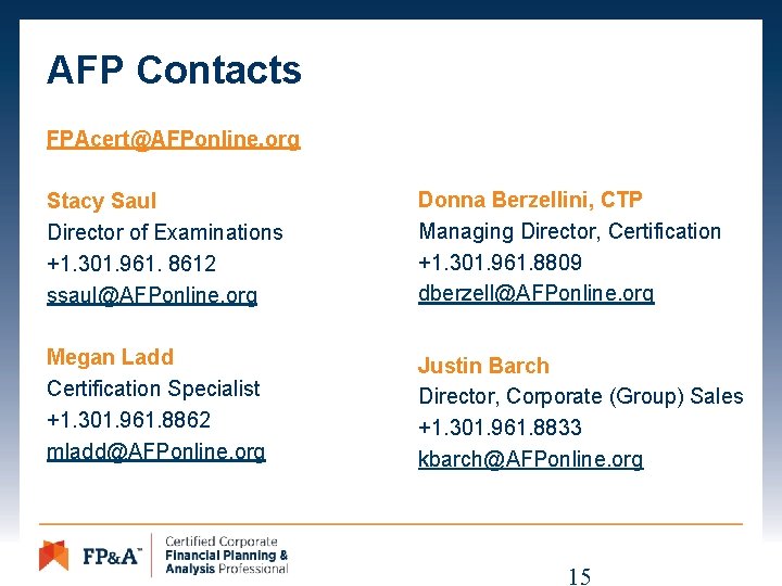 AFP Contacts FPAcert@AFPonline. org Stacy Saul Director of Examinations +1. 301. 961. 8612 ssaul@AFPonline.