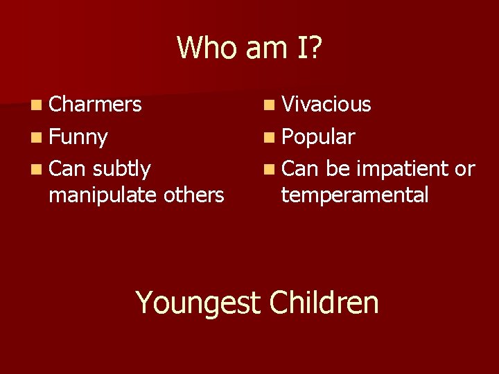 Who am I? n Charmers n Vivacious n Funny n Popular n Can subtly Who am I? n Charmers n Vivacious n Funny n Popular n Can subtly
