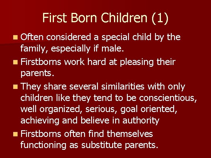 First Born Children (1) n Often considered a special child by the family, especially