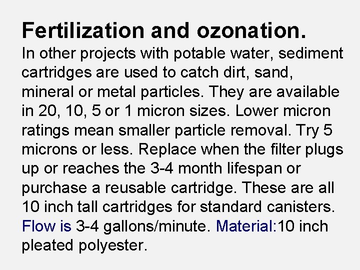 Fertilization and ozonation. In other projects with potable water, sediment cartridges are used to