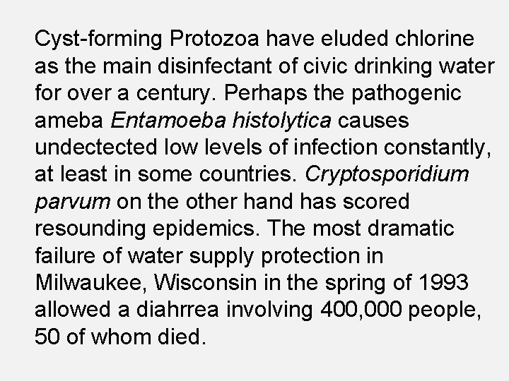 Cyst-forming Protozoa have eluded chlorine as the main disinfectant of civic drinking water for