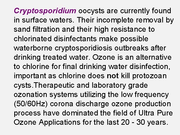 Cryptosporidium oocysts are currently found in surface waters. Their incomplete removal by sand filtration