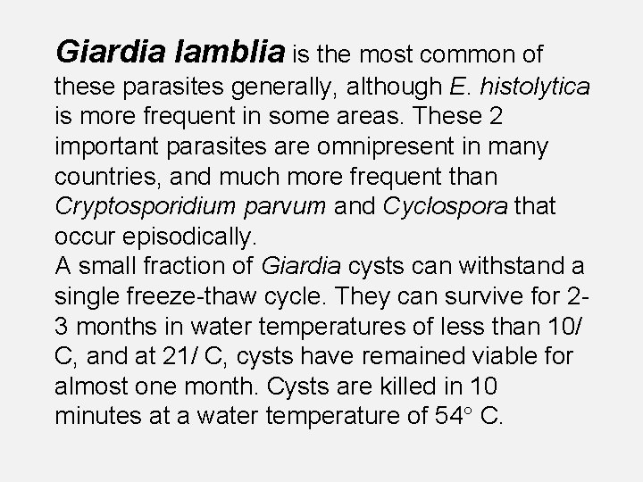 Giardia lamblia is the most common of these parasites generally, although E. histolytica is