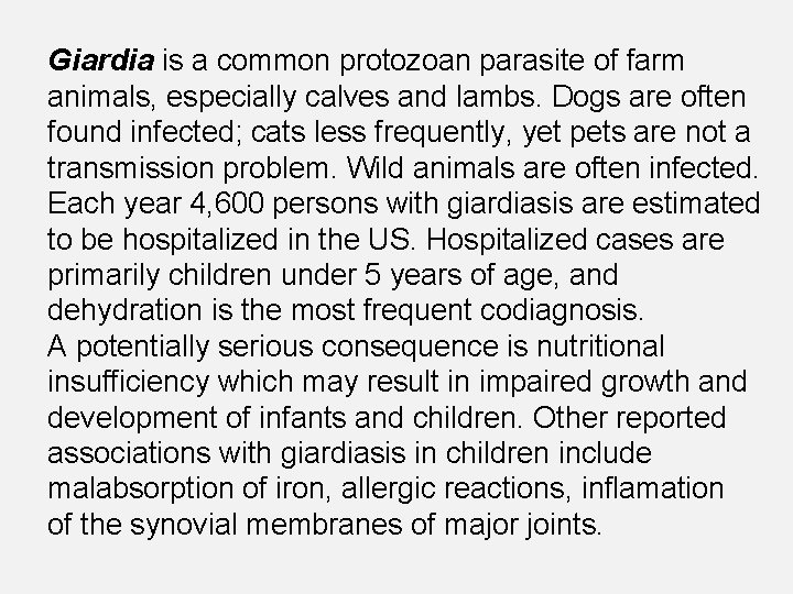 Giardia is a common protozoan parasite of farm animals, especially calves and lambs. Dogs