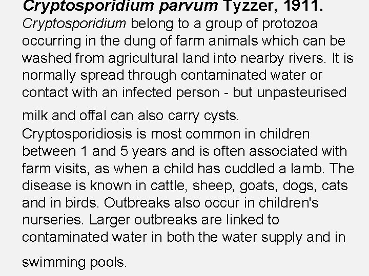 Cryptosporidium parvum Tyzzer, 1911. Cryptosporidium belong to a group of protozoa occurring in the