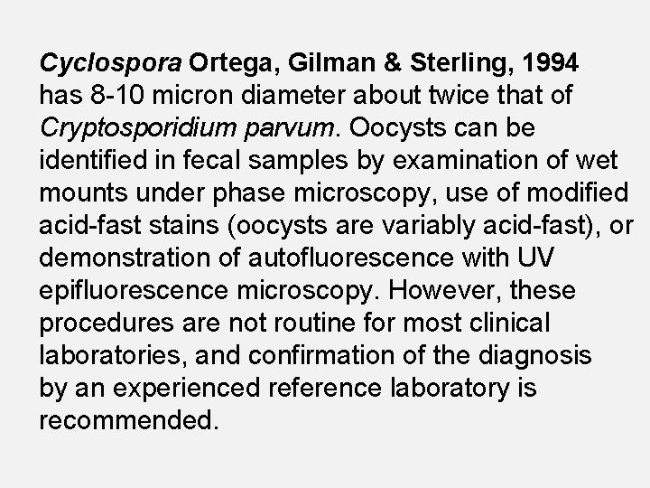 Cyclospora Ortega, Gilman & Sterling, 1994 has 8 -10 micron diameter about twice that