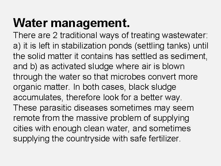 Water management. There are 2 traditional ways of treating wastewater: a) it is left