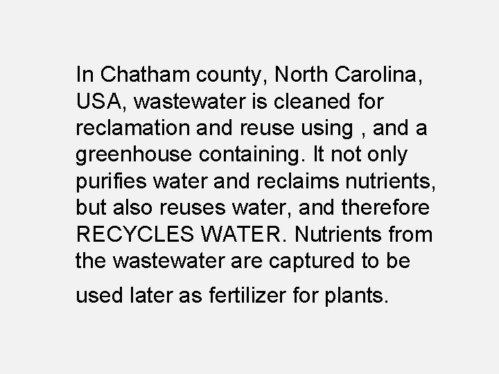 In Chatham county, North Carolina, USA, wastewater is cleaned for reclamation and reuse using