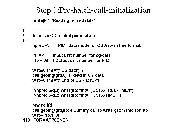 Step 3: Pre-hatch-call-initialization write(6, *) 'Read cg-related data' !-----------------------! Initialize CG related parameters !-----------------------npreci=3