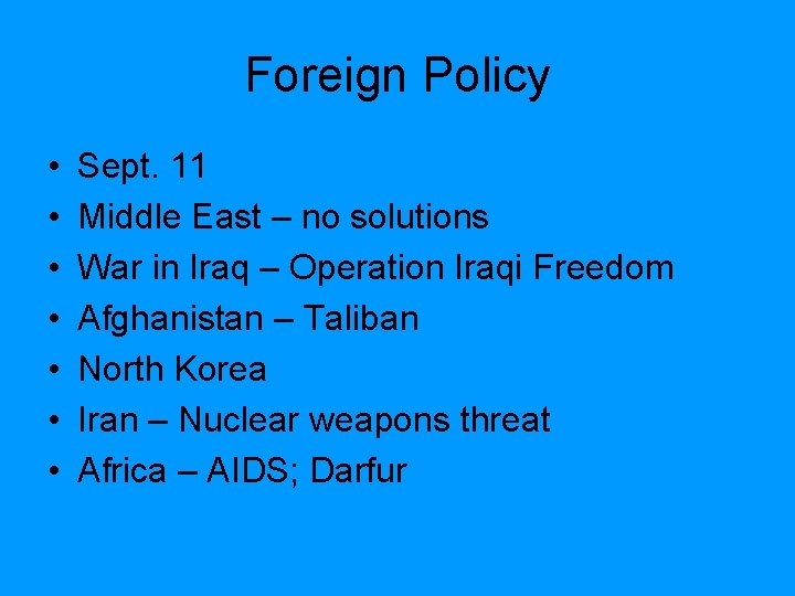 Foreign Policy • • Sept. 11 Middle East – no solutions War in Iraq