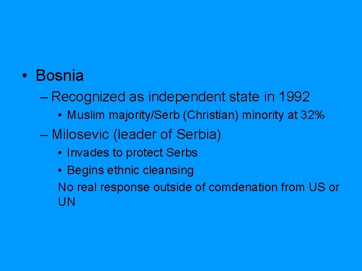  • Bosnia – Recognized as independent state in 1992 • Muslim majority/Serb (Christian)