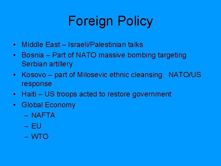 Foreign Policy • Middle East – Israeli/Palestinian talks • Bosnia – Part of NATO