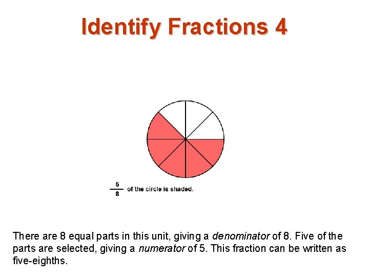 Identify Fractions 4 There are 8 equal parts in this unit, giving a denominator