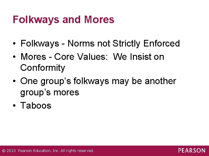 Folkways and Mores • Folkways - Norms not Strictly Enforced • Mores - Core