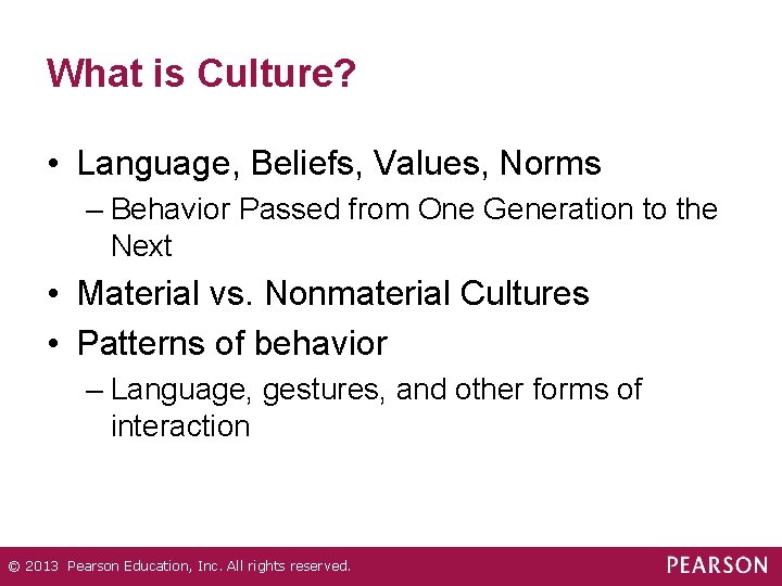 What is Culture? • Language, Beliefs, Values, Norms – Behavior Passed from One Generation