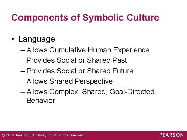 Components of Symbolic Culture • Language – Allows Cumulative Human Experience – Provides Social