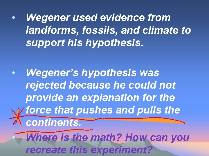  • Wegener used evidence from landforms, fossils, and climate to support his hypothesis.