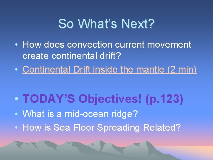 So What’s Next? • How does convection current movement create continental drift? • Continental