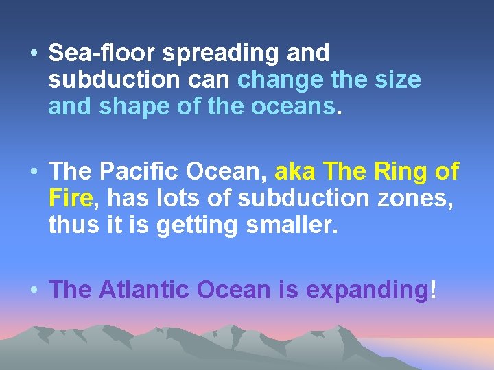  • Sea-floor spreading and subduction can change the size and shape of the