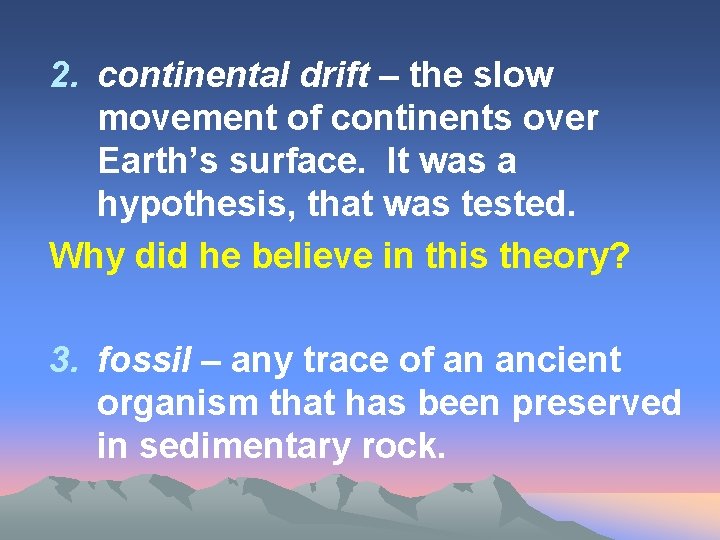 2. continental drift – the slow movement of continents over Earth’s surface. It was