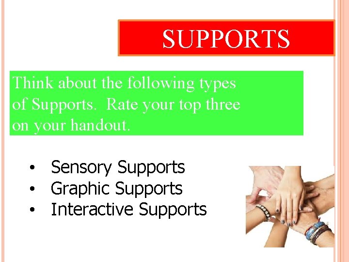 SUPPORTS Think about the following types of Supports. Rate your top three on your SUPPORTS Think about the following types of Supports. Rate your top three on your