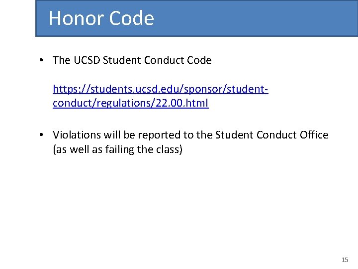 Honor Code • The UCSD Student Conduct Code https: //students. ucsd. edu/sponsor/studentconduct/regulations/22. 00. html