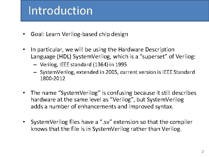 Introduction • Goal: Learn Verilog-based chip design • In particular, we will be using