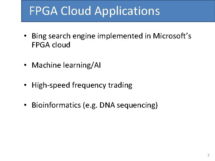 FPGA Cloud Applications • Bing search engine implemented in Microsoft’s FPGA cloud • Machine