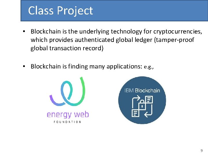 Class Project • Blockchain is the underlying technology for cryptocurrencies, which provides authenticated global