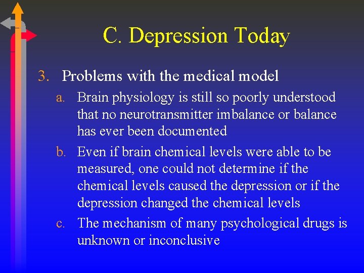C. Depression Today 3. Problems with the medical model a. Brain physiology is still C. Depression Today 3. Problems with the medical model a. Brain physiology is still