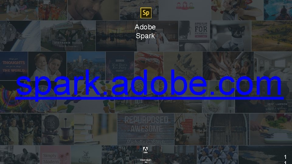 Adobe Spark spark. adobe. com CONFIDENTI AL 1 