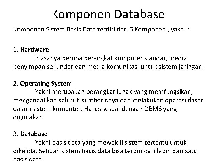 Komponen Database Komponen Sistem Basis Data terdiri dari 6 Komponen , yakni : 1.