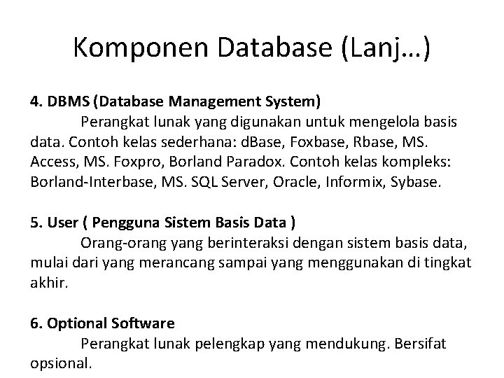 Komponen Database (Lanj…) 4. DBMS (Database Management System) Perangkat lunak yang digunakan untuk mengelola