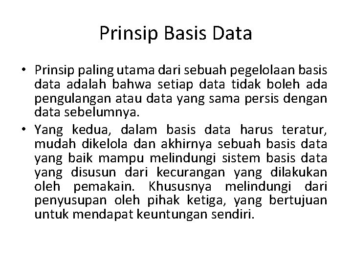 Prinsip Basis Data • Prinsip paling utama dari sebuah pegelolaan basis data adalah bahwa