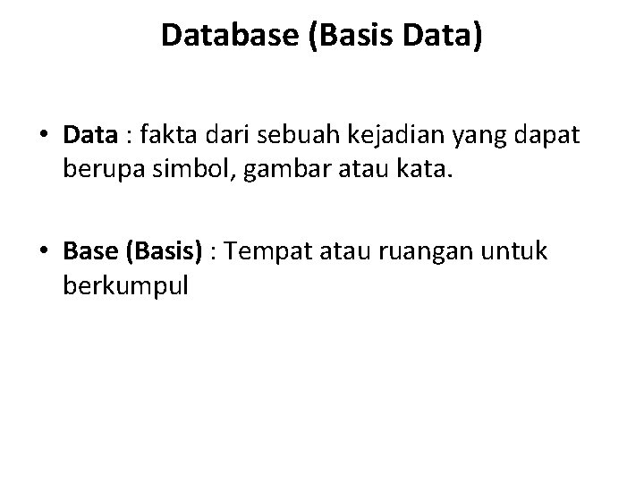Database (Basis Data) • Data : fakta dari sebuah kejadian yang dapat berupa simbol,