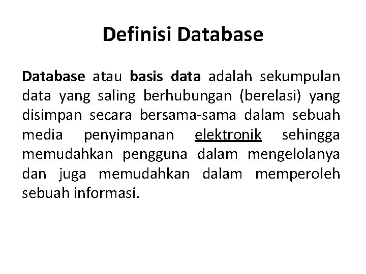 Definisi Database atau basis data adalah sekumpulan data yang saling berhubungan (berelasi) yang disimpan