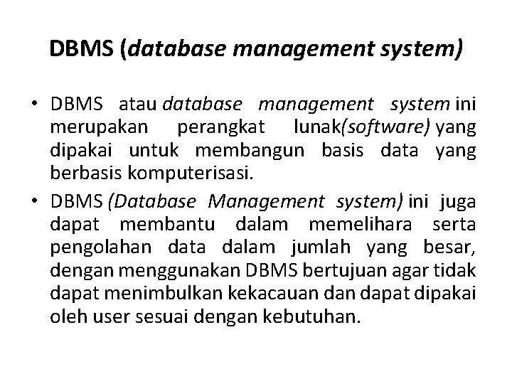 DBMS (database management system) • DBMS atau database management system ini merupakan perangkat lunak(software)