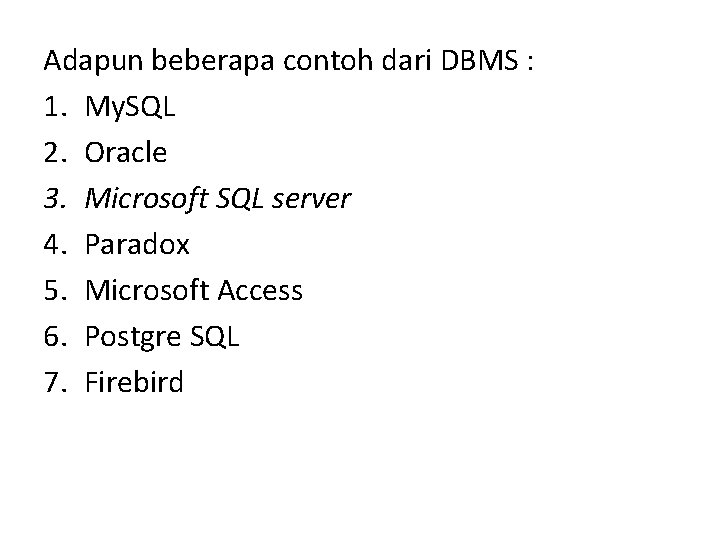 Adapun beberapa contoh dari DBMS : 1. My. SQL 2. Oracle 3. Microsoft SQL