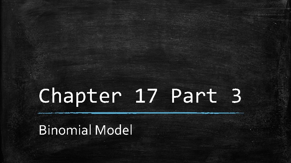 Chapter 17 Part 3 Binomial Model 