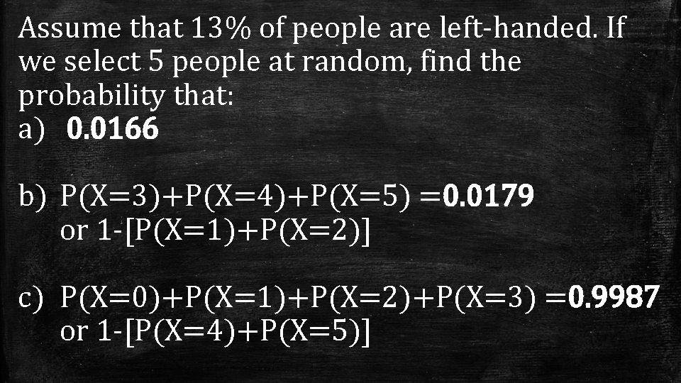 Assume that 13% of people are left-handed. If we select 5 people at random,