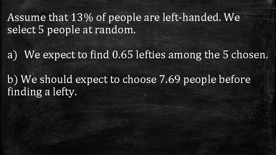 Assume that 13% of people are left-handed. We select 5 people at random. a)