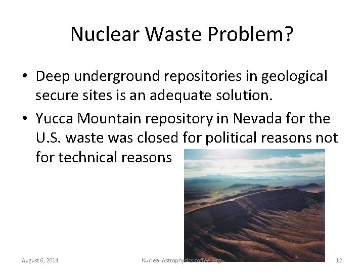 Nuclear Waste Problem? • Deep underground repositories in geological secure sites is an adequate