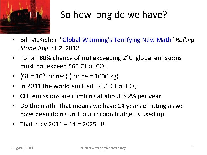 So how long do we have? • Bill Mc. Kibben “Global Warming's Terrifying New